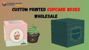 Read more about the article How to custom printed cupcake boxes for Your Business