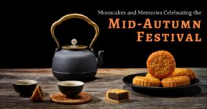 Read more about the article Mooncakes and Memories: Celebrating the Mid-Autumn Festival